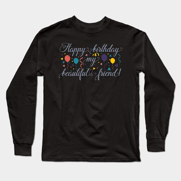 Happy birthday my beautiful friend!-01 Long Sleeve T-Shirt by holidaystore